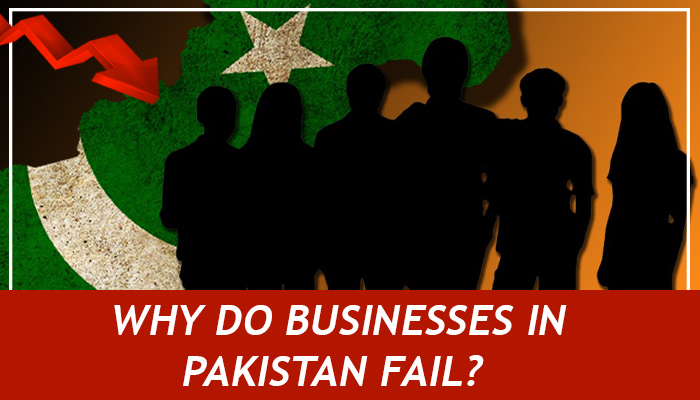 Why do businesses in Pakistan fail?