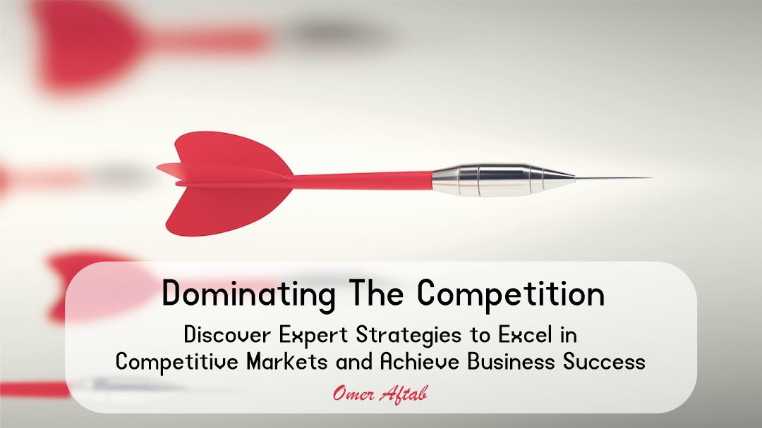 Dominating the Competition: Revealing the Art of Developing Effective Business Strategies
